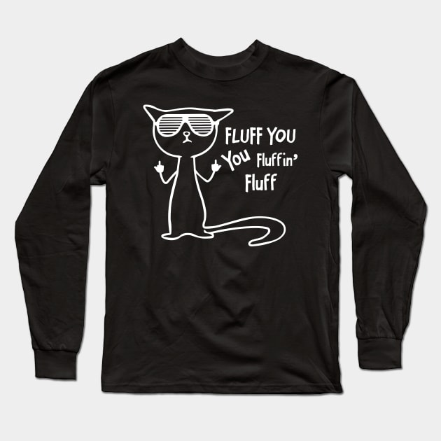 Funny cat - fluff you, you fluffin' fluff Long Sleeve T-Shirt by FoxCrew